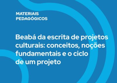 Beabá da escrita de projetos culturais: conceitos, noções fundamentais e o ciclo de um projeto