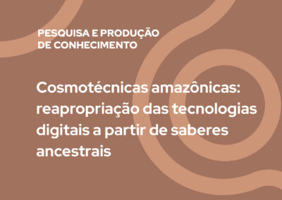 Cosmotécnicas amazônicas: reapropriação das tecnologias digitais a partir de saberes ancestrais