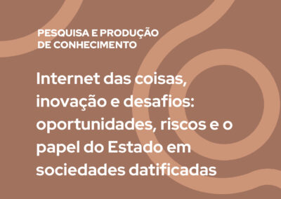 Internet das coisas, inovação e desafios: oportunidades, riscos e o papel do Estado em sociedades datificadas